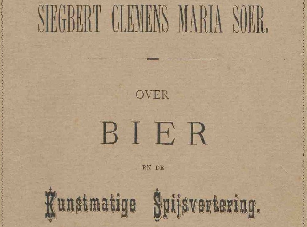 "Over bier en de Kunstmatige Spijsvertering". Een Proefschrift van Clemens Maria Soer verschenen in 1887, hij was Arts te Tilburg. Het proefschrift is te lezen via Utrecht University. "Over bier en de Kunstmatige Spijsvertering". Een Proefschrift van Clemens Maria Soer verschenen in 1887, hij was Arts te Tilburg. Het proefschrift is te lezen via Utrecht University.